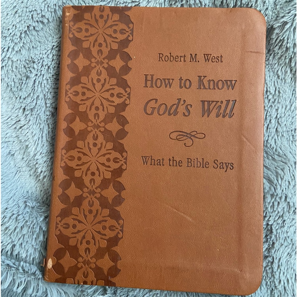 Robert West “how to know God’s will” what the bible says